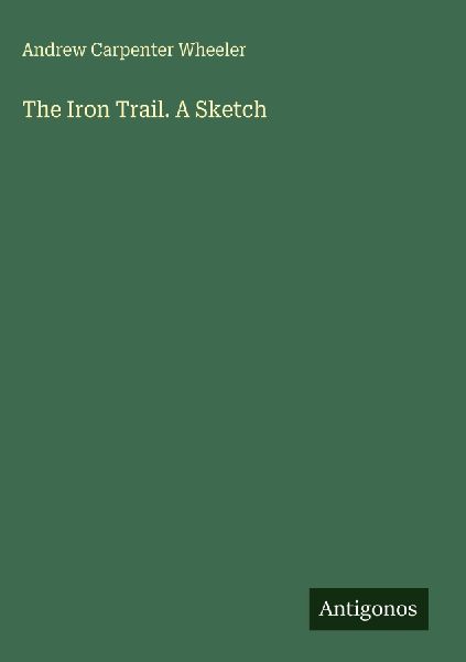 The Iron Trail. A Sketch