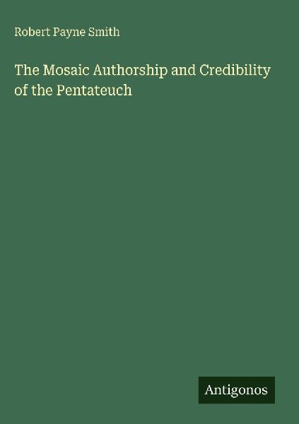 The Mosaic Authorship and Credibility of the Pentateuch