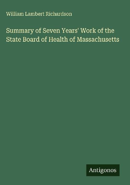 Summary of Seven Years Work of the State Board of Health of Massachusetts