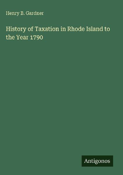 History of Taxation in Rhode Island to the Year 1790