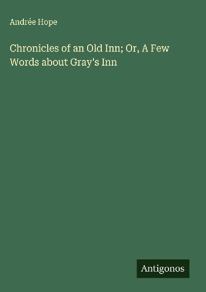 Chronicles of an Old Inn; Or, A Few Words about Grays Inn