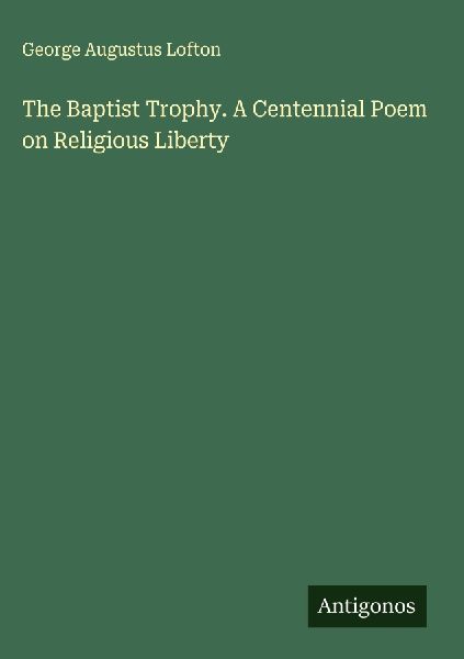 The Baptist Trophy. A Centennial Poem on Religious Liberty