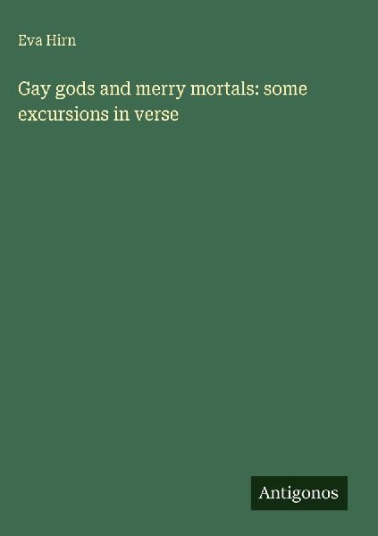 Gay gods and merry mortals: some excursions in verse