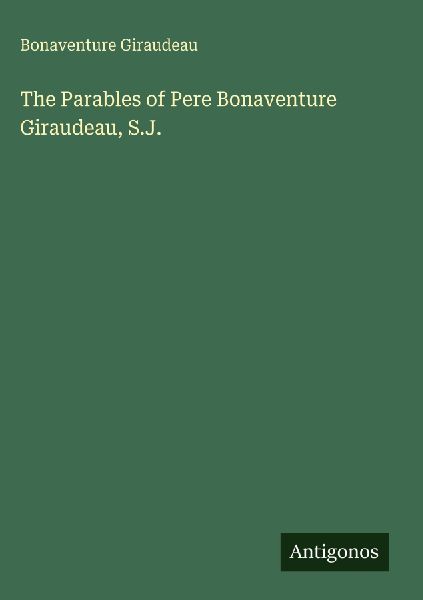 The Parables of Pere Bonaventure Giraudeau, S.J.
