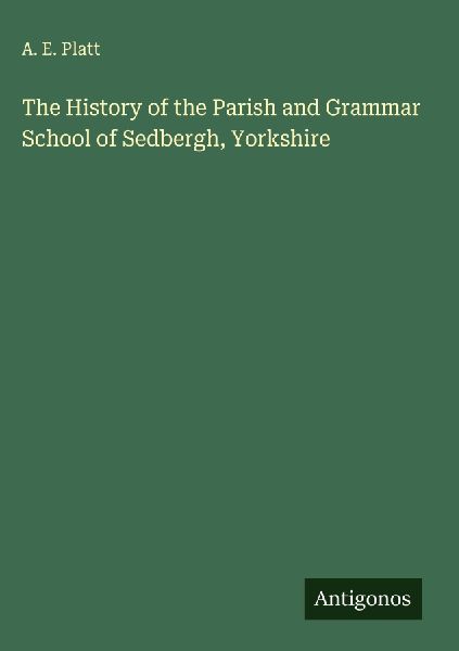 The History of the Parish and Grammar School of Sedbergh, Yorkshire