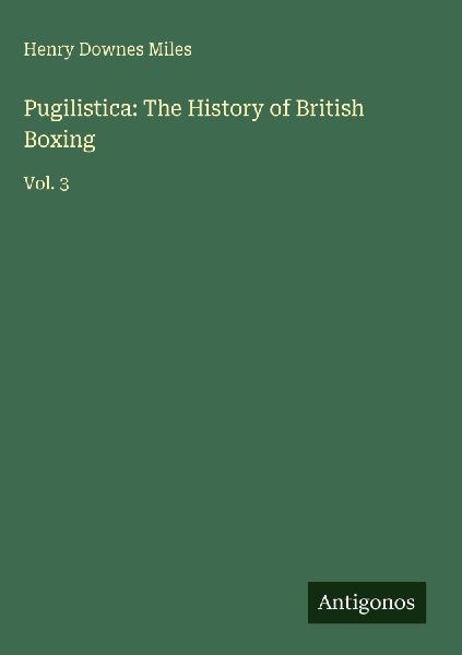 Pugilistica: The History of British Boxing: Vol. 3
