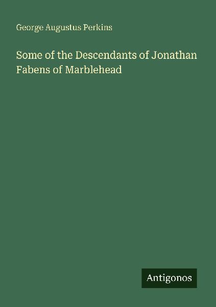 Some of the Descendants of Jonathan Fabens of Marblehead
