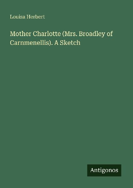 Mother Charlotte (Mrs. Broadley of Carnmenellis). A Sketch