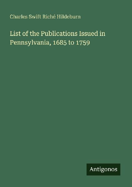 List of the Publications Issued in Pennsylvania, 1685 to 1759