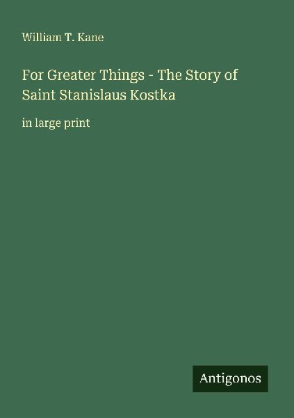 For Greater Things - The Story of Saint Stanislaus Kostka: in large print