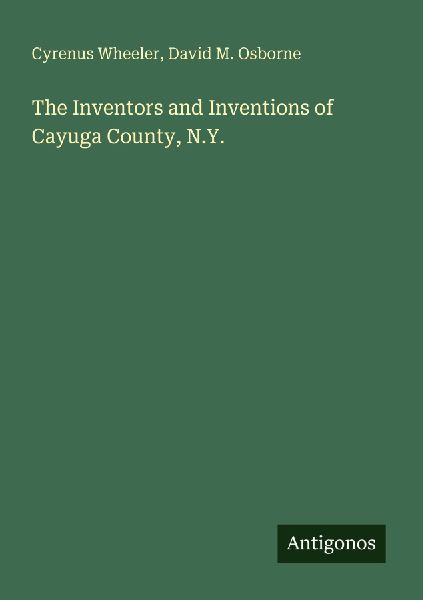 The Inventors and Inventions of Cayuga County, N.Y.