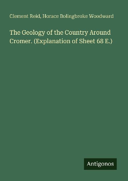 The Geology of the Country Around Cromer. (Explanation of Sheet 68 E.)