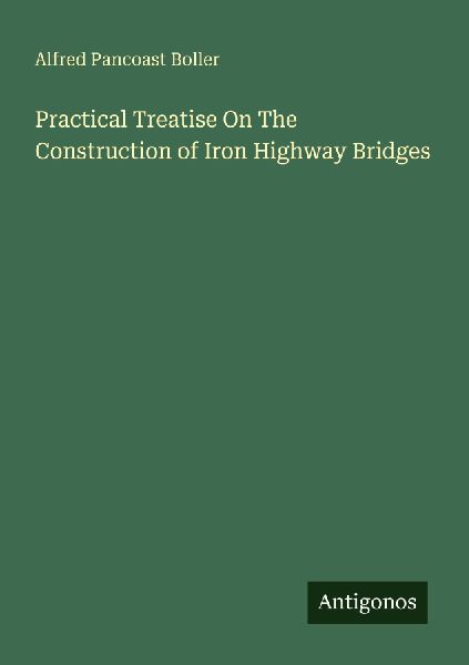 Practical Treatise On The Construction of Iron Highway Bridges