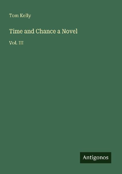 Time and Chance a Novel: Vol. III