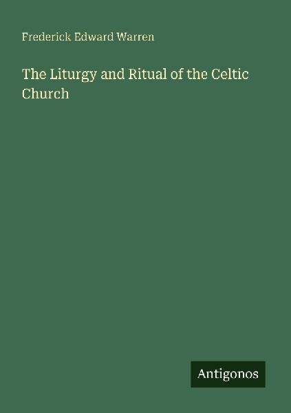 The Liturgy and Ritual of the Celtic Church