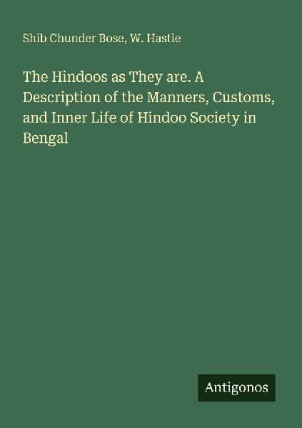 The Hindoos as They are. A Description of the Manners, Customs, and Inner Life of Hindoo Society in Bengal