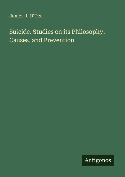 Suicide. Studies on its Philosophy, Causes, and Prevention