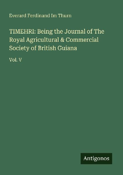 TIMEHRI: Being the Journal of The Royal Agricultural & Commercial Society of British Guiana: Vol. V