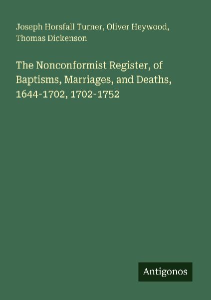 The Nonconformist Register, of Baptisms, Marriages, and Deaths, 1644-1702, 1702-1752