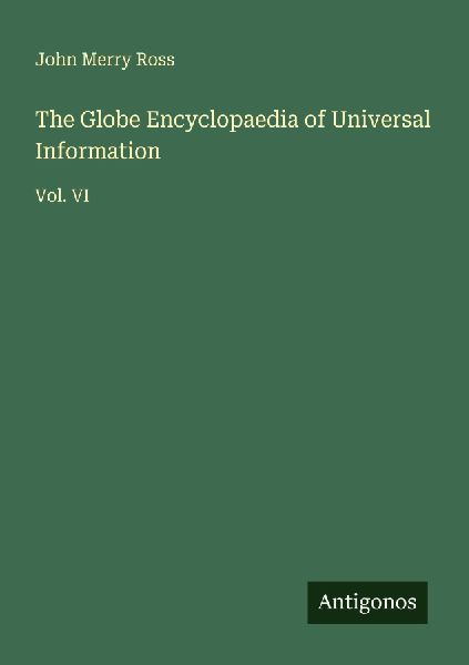The Globe Encyclopaedia of Universal Information: Vol. VI