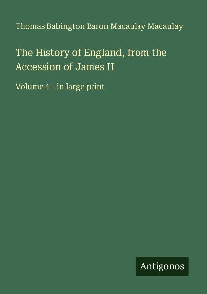 The History of England, from the Accession of James II: Volume 4 - in large print