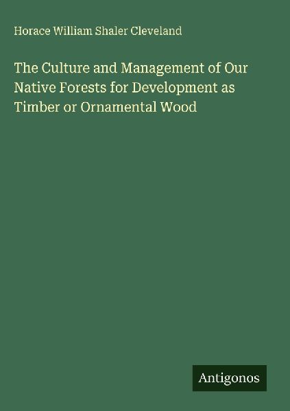 The Culture and Management of Our Native Forests for Development as Timber or Ornamental Wood