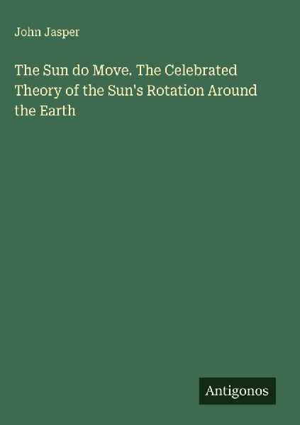 The Sun do Move. The Celebrated Theory of the Suns Rotation Around the Earth