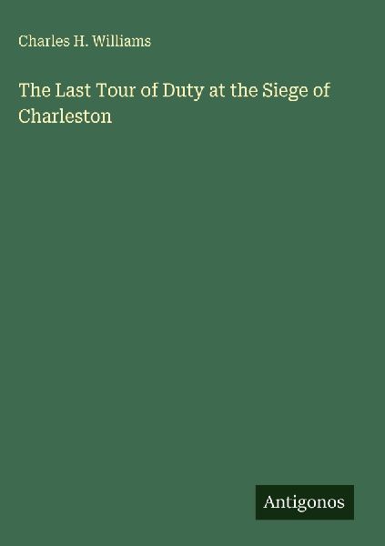 The Last Tour of Duty at the Siege of Charleston