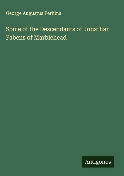 Some of the Descendants of Jonathan Fabens of Marblehead