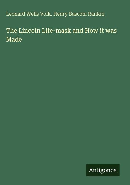 The Lincoln Life-mask and How it was Made