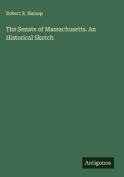 The Senate of Massachusetts. An Historical Sketch