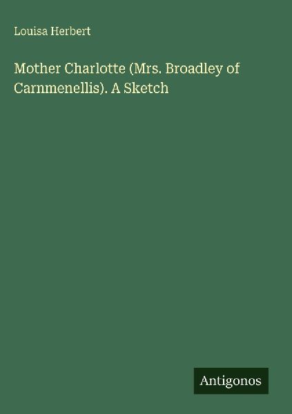 Mother Charlotte (Mrs. Broadley of Carnmenellis). A Sketch