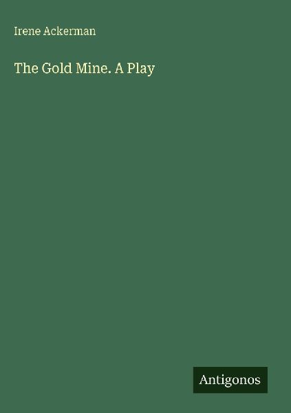 The Gold Mine. A Play