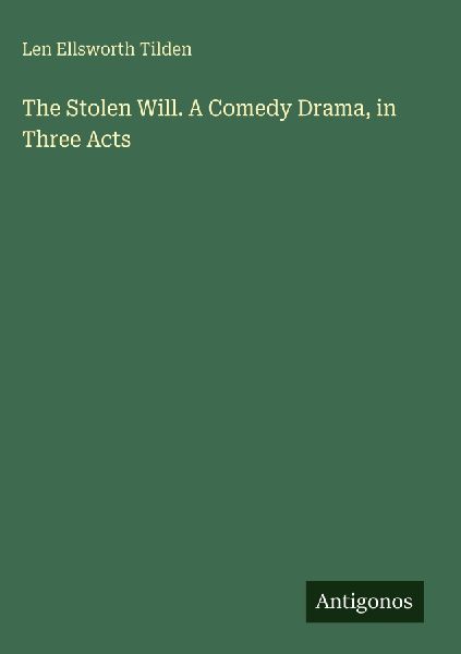 The Stolen Will. A Comedy Drama, in Three Acts