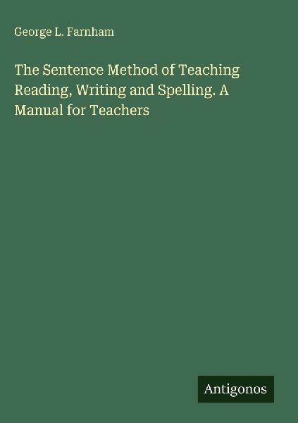 The Sentence Method of Teaching Reading, Writing and Spelling. A Manual for Teachers