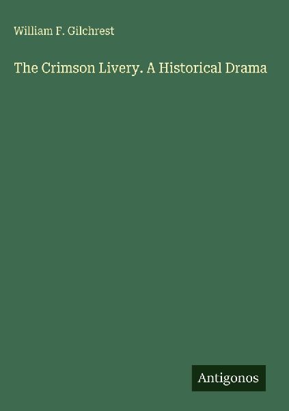 The Crimson Livery. A Historical Drama