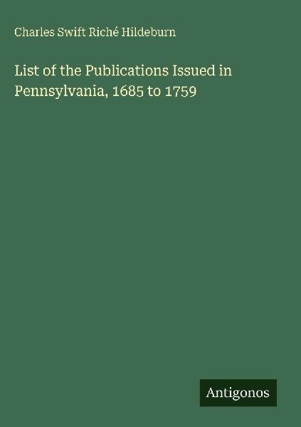 List of the Publications Issued in Pennsylvania, 1685 to 1759