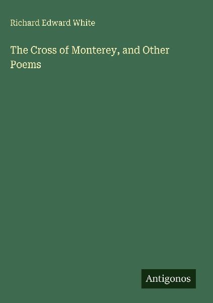 The Cross of Monterey, and Other Poems
