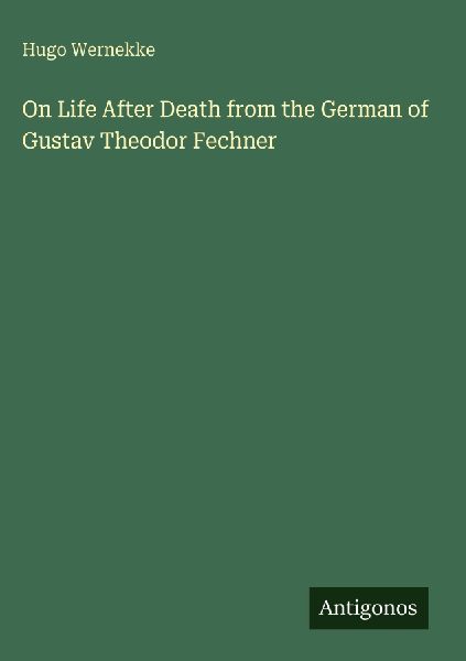 On Life After Death from the German of Gustav Theodor Fechner