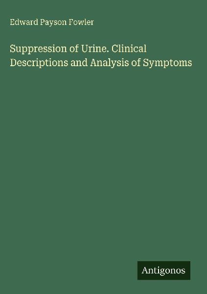 Suppression of Urine. Clinical Descriptions and Analysis of Symptoms