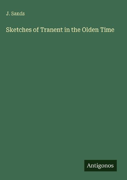 Sketches of Tranent in the Olden Time