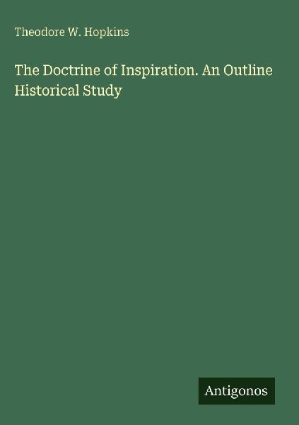 The Doctrine of Inspiration. An Outline Historical Study