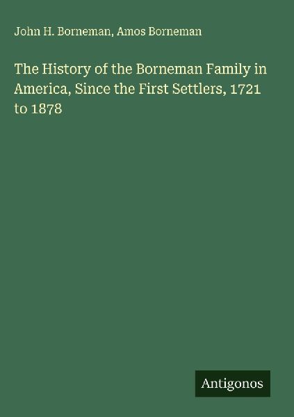 The History of the Borneman Family in America, Since the First Settlers, 1721 to 1878
