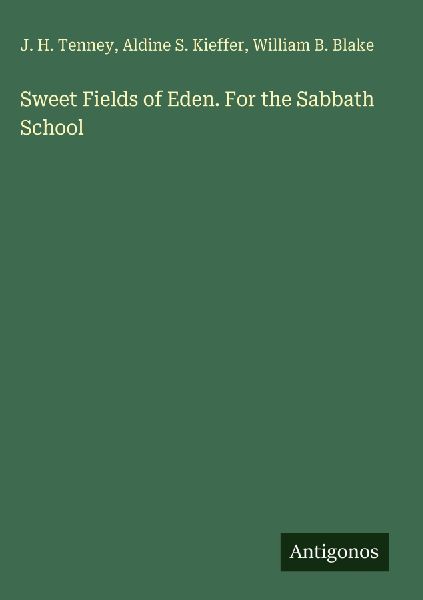 Sweet Fields of Eden. For the Sabbath School