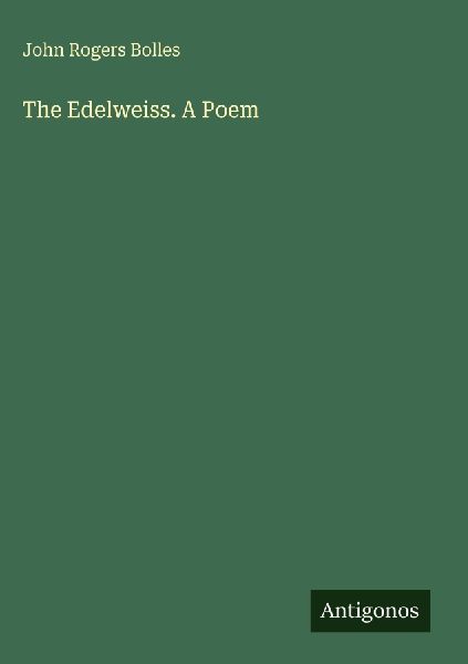 The Edelweiss. A Poem