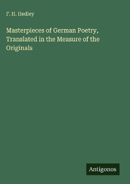 Masterpieces of German Poetry, Translated in the Measure of the Originals