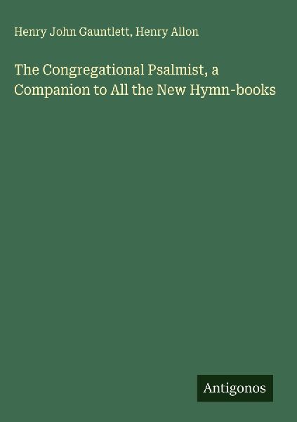 The Congregational Psalmist, a Companion to All the New Hymn-books