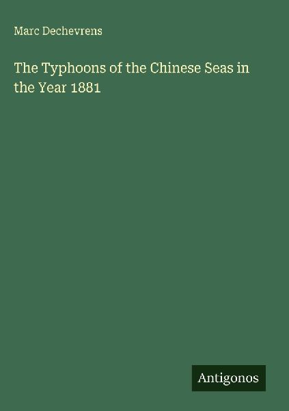 The Typhoons of the Chinese Seas in the Year 1881