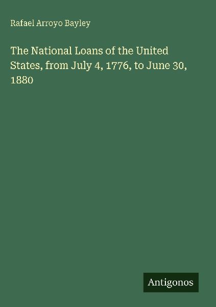 The National Loans of the United States, from July 4, 1776, to June 30, 1880