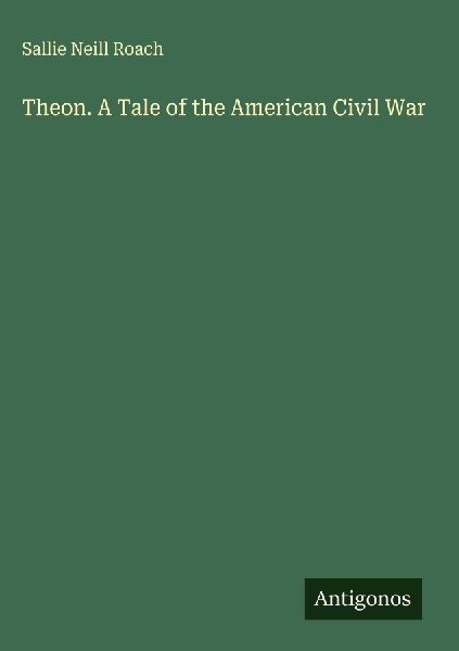 Theon. A Tale of the American Civil War